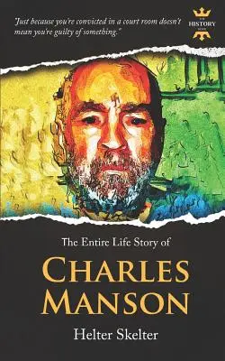 Charles Manson: Helter Skelter. Celý životný príbeh - Charles Manson: Helter Skelter. The Entire Life Story