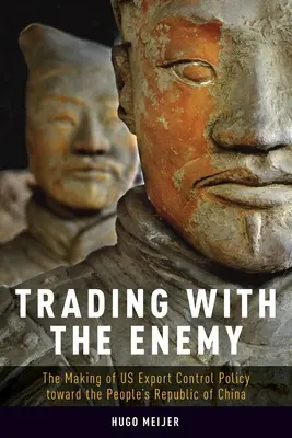 Obchodovanie s nepriateľom: Tvorba americkej politiky kontroly vývozu voči Čínskej ľudovej republike - Trading with the Enemy: The Making of Us Export Control Policy Toward the People's Republic of China