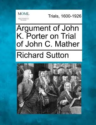 Argument Johna K. Portera na súdnom procese s Johnom C. Matherom - Argument of John K. Porter on Trial of John C. Mather