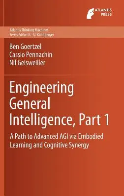 Inžinierska všeobecná inteligencia, časť 1: Cesta k pokročilej Agi prostredníctvom stelesneného učenia a kognitívnej synergie - Engineering General Intelligence, Part 1: A Path to Advanced Agi Via Embodied Learning and Cognitive Synergy