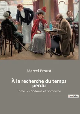 la recherche du temps perdu: Tome IV - Sodoma a Gomora - la recherche du temps perdu: Tome IV - Sodome et Gomorrhe