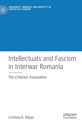 Intelektuáli a fašizmus v medzivojnovom Rumunsku: Združenie Criterion - Intellectuals and Fascism in Interwar Romania: The Criterion Association