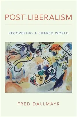 Post-liberalizmus: Obnovenie spoločného sveta (Recovering a Shared World) - Post-Liberalism: Recovering a Shared World