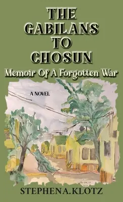 The Gabilans to Chosun: Spomienky na zabudnutú vojnu - The Gabilans to Chosun: Memoir of a Forgotten War