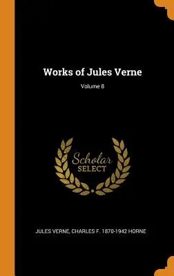 Diela Julesa Verna; zväzok 8 - Works of Jules Verne; Volume 8