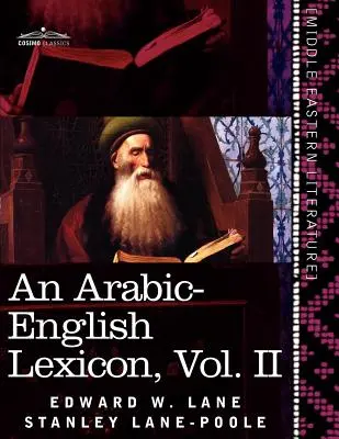 Arabsko-anglický lexikón (v ôsmich zväzkoch), II. diel: odvodený z najlepších a najrozsiahlejších východných zdrojov - An Arabic-English Lexicon (in Eight Volumes), Vol. II: Derived from the Best and the Most Copious Eastern Sources