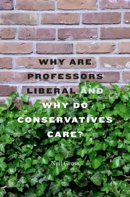 Prečo sú profesori liberálni a prečo sa o to starajú konzervatívci? - Why Are Professors Liberal and Why Do Conservatives Care?