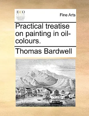 Praktické pojednanie o maľovaní olejovými farbami. - Practical Treatise on Painting in Oil-Colours.