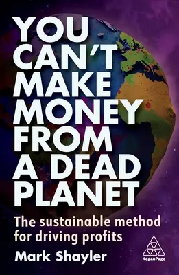 Na mŕtvej planéte sa nedajú zarobiť peniaze: Udržateľná metóda na zvyšovanie ziskov - You Can't Make Money from a Dead Planet: The Sustainable Method for Driving Profits