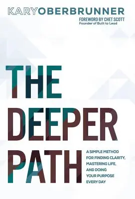 Hlbšia cesta: Jednoduchá metóda na nájdenie jasnosti, zvládnutie života a každodenné plnenie svojho cieľa - The Deeper Path: A Simple Method for Finding Clarity, Mastering Life, and Doing Your Purpose Every Day