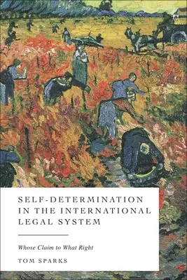 Sebaurčenie v medzinárodnom právnom systéme: Čí nárok, na aké právo? - Self-Determination in the International Legal System: Whose Claim, to What Right?