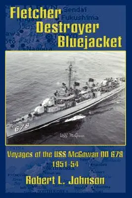 Fletcher Destroyer Bluejacket: Plavby USS McGowan DD 678 1951-54 - Fletcher Destroyer Bluejacket: Voyages of the USS McGowan DD 678 1951-54