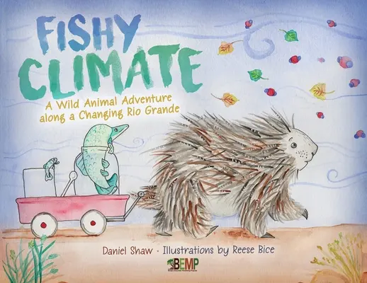 Rybie podnebie: Dobrodružstvo s divokými zvieratami pozdĺž meniaceho sa Rio Grande - Fishy Climate: A Wild Animal Adventure along a Changing Rio Grande