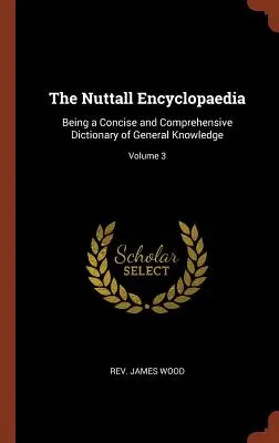 Nuttallova encyklopédia: Stručný a komplexný slovník všeobecných vedomostí; 3. zväzok - The Nuttall Encyclopaedia: Being a Concise and Comprehensive Dictionary of General Knowledge; Volume 3