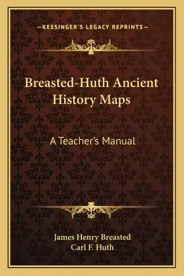 Breasted-Huth Ancient History Maps: Príručka pre učiteľa - Breasted-Huth Ancient History Maps: A Teacher's Manual