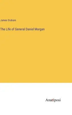 Život generála Daniela Morgana - The Life of General Daniel Morgan