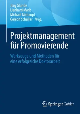 Projektový manažment pre promotérov: Werkzeuge Und Methoden Fr Eine Erfolgreiche Doktorarbeit - Projektmanagement Fr Promovierende: Werkzeuge Und Methoden Fr Eine Erfolgreiche Doktorarbeit