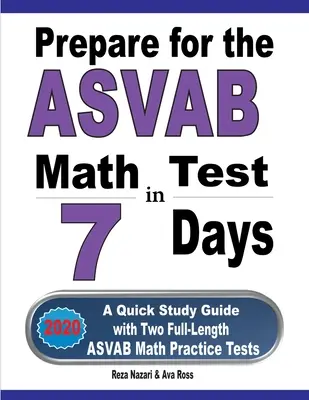 Príprava na test ASVAB z matematiky za 7 dní: Rýchla študijná príručka s dvoma plnohodnotnými cvičnými testami ASVAB z matematiky - Prepare for the ASVAB Math Test in 7 Days: A Quick Study Guide with Two Full-Length ASVAB Math Practice Tests