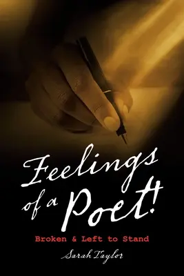 Pocity básnika! Zlomené a ponechané na pokoji - Feelings of a Poet!: Broken & Left to Stand