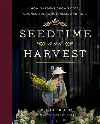 Čas semien a úrody: Ako záhrady pestujú korene, spojenie, celistvosť a nádej - Seedtime and Harvest: How Gardens Grow Roots, Connection, Wholeness, and Hope