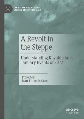 Vzbura v stepi: Pochopenie januárových udalostí v Kazachstane v roku 2022 - A Revolt in the Steppe: Understanding Kazakhstan's January Events of 2022