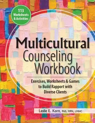 Pracovná učebnica multikultúrneho poradenstva: Cvičenia, pracovné listy a hry na budovanie vzťahu s rôznorodými klientmi - Multicultural Counseling Workbook: Exercises, Worksheets & Games to Build Rapport with Diverse Clients