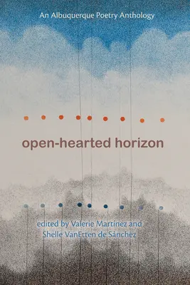 Horizont otvorených sŕdc: Antológia poézie z Albuquerque - Open-Hearted Horizon: An Albuquerque Poetry Anthology
