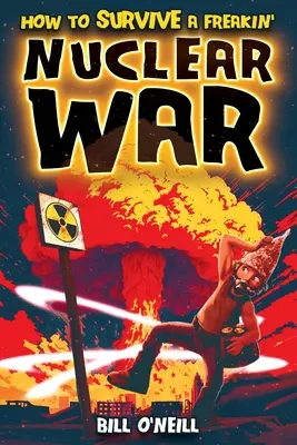 Ako prežiť podivnú jadrovú vojnu: Ako prežiť podivnú jadrovú vojnu - How To Survive A Freakin' Nuclear War: How To Survive A Freakin' Nuclear War