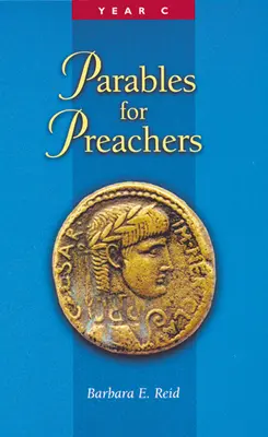 Podobenstvá pre kazateľov: Lukášovo evanjelium, rok C - Parables for Preachers: The Gospel of Luke, Year C