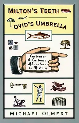 Miltonove zuby a Ovidiov dáždnik: Kurióznejšie a kurióznejšie dobrodružstvá v dejinách - Milton's Teeth & Ovid's Umbrella: Curiouser and Curiouser Adventures in History