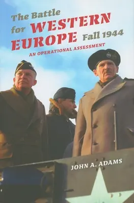 Bitka o západnú Európu, jeseň 1944: Operačné hodnotenie - The Battle for Western Europe, Fall 1944: An Operational Assessment