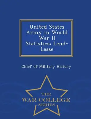 Štatistika armády Spojených štátov amerických v druhej svetovej vojne: Lend-Lease - War College Series - United States Army in World War II Statistics: Lend-Lease - War College Series