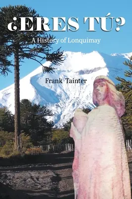 Eres t? Dejiny mesta Lonquimay - Eres t?: A History of Lonquimay
