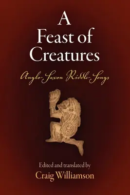 A Feast of Creatures: Anglo-saské hádanky a piesne - A Feast of Creatures: Anglo-Saxon Riddle-Songs