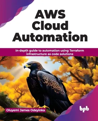 Aws Cloud Automation: In-Depth Guide to Automation Using Terraform Infrastructure as Code Solutions (Podrobný sprievodca automatizáciou pomocou Terraformu) - Aws Cloud Automation: In-Depth Guide to Automation Using Terraform Infrastructure as Code Solutions