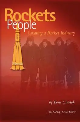 Rakety a ľudia, II. diel: Vytvorenie raketového priemyslu (NASA History Series SP-2006-4110) - Rockets and People, Volume II: Creating a Rocket Industry (NASA History Series SP-2006-4110)