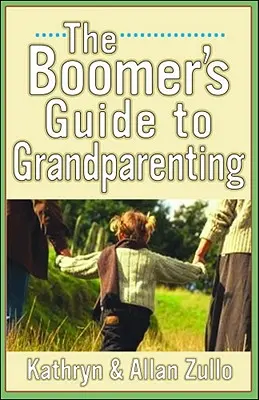 Sprievodca starými rodičmi pre starých rodičov (A Boomer's Guide to Grandparenting) - A Boomer's Guide to Grandparenting