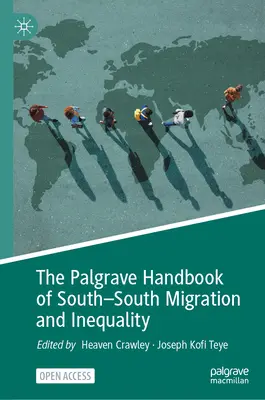 Palgrave Handbook of South-South Migration and Inequality (Príručka o migrácii a nerovnosti medzi juhom a juhom) - The Palgrave Handbook of South-South Migration and Inequality