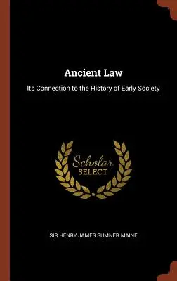 Antické právo: Jeho spojitosť s dejinami ranej spoločnosti - Ancient Law: Its Connection to the History of Early Society