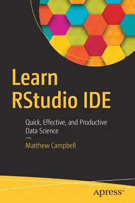 Naučte sa Rstudio Ide: Rstudio: Rádio Rstudio: Rádio Rstudio: Rýchla, efektívna a produktívna dátová veda - Learn Rstudio Ide: Quick, Effective, and Productive Data Science