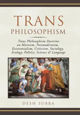 Trans Philosophism: Trans Philosophism Doctrine on Marxism, Postmodernism, Existentialism, Criticism, Sociology, Ecology, Politics, Scienc