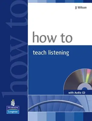Ako učiť počúvanie (How to Teach Listening Book and Audio CD Pack) [With CD (Audio)] - How to Teach Listening Book and Audio CD Pack [With CD (Audio)]