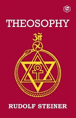 Teozofia: Úvod do nadzmyslového poznania sveta a určenia človeka - Theosophy: An Introduction to the Supersensible Knowledge of the World and the Destination of Man