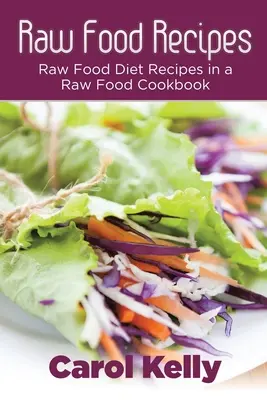 Raw Food Recepty: Recepty na surovú stravu v kuchárskej knihe o surovej strave - Raw Food Recipes: Raw Food Diet Recipes in a Raw Food Cookbook