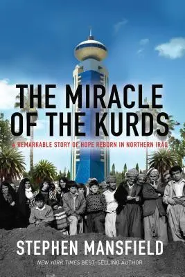 Zázrak Kurdov: Pozoruhodný príbeh o znovuzrodení nádeje v severnom Iraku - The Miracle of the Kurds: A Remarkable Story of Hope Reborn in Northern Iraq
