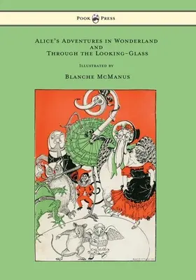 Alicine dobrodružstvá v krajine zázrakov a cez zrkadlo - so šestnástimi celostránkovými ilustráciami Blanche McManusovej - Alice's Adventures in Wonderland and Through the Looking-Glass - With Sixteen Full-Page Illustrations by Blanche McManus