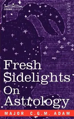 Svieže postranné myšlienky o astrológii: Elementárne pojednanie o okultizme - Fresh Sidelights on Astrology: An Elementary Treatise on Occultism