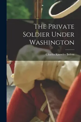 Súkromný vojak za Washingtonovej vlády - The Private Soldier Under Washington