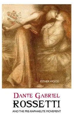 Dante Gabriel Rossetti a prerafaelitské hnutie - Dante Gabriel Rossetti and the Pre-Raphaelite Movement