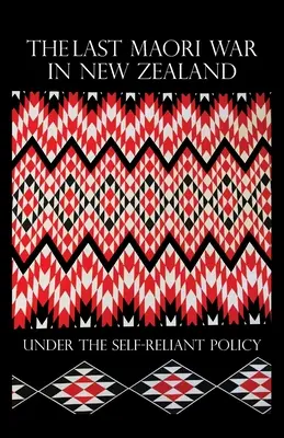 Posledná maorská vojna na Novom Zélande v rámci politiky sebestačnosti - The Last Maori War in New Zealand Under the Self-Reliant Policy